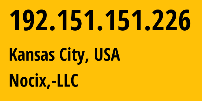 IP-адрес 192.151.151.226 (Канзас-Сити, Миссури, США) определить местоположение, координаты на карте, ISP провайдер AS33387 Nocix,-LLC // кто провайдер айпи-адреса 192.151.151.226