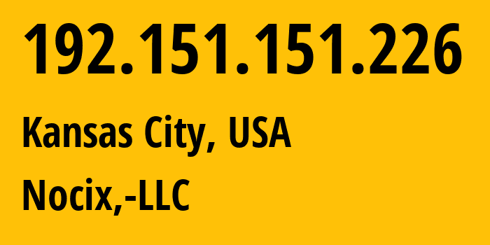 IP address 192.151.151.226 (Kansas City, Missouri, USA) get location, coordinates on map, ISP provider AS33387 Nocix,-LLC // who is provider of ip address 192.151.151.226, whose IP address