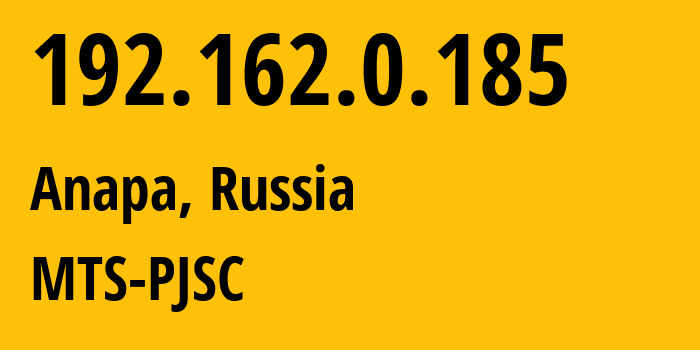 IP address 192.162.0.185 (Anapa, Krasnodar Krai, Russia) get location, coordinates on map, ISP provider AS8359 MTS-PJSC // who is provider of ip address 192.162.0.185, whose IP address