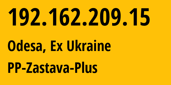 IP address 192.162.209.15 (Odesa, Odessa, Ex Ukraine) get location, coordinates on map, ISP provider AS197738 PP-Zastava-Plus // who is provider of ip address 192.162.209.15, whose IP address