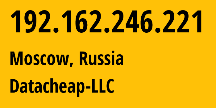 IP-адрес 192.162.246.221 (Москва, Москва, Россия) определить местоположение, координаты на карте, ISP провайдер AS16262 Datacheap-LLC // кто провайдер айпи-адреса 192.162.246.221