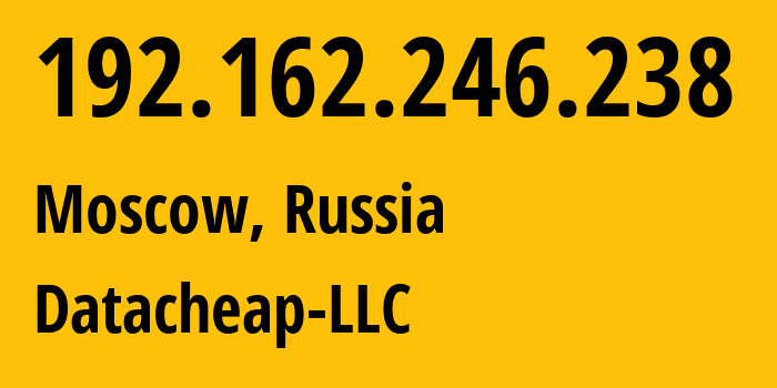 IP-адрес 192.162.246.238 (Москва, Москва, Россия) определить местоположение, координаты на карте, ISP провайдер AS16262 Datacheap-LLC // кто провайдер айпи-адреса 192.162.246.238