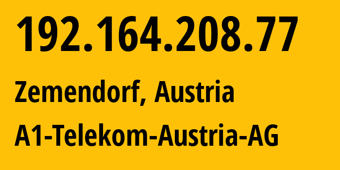 IP address 192.164.208.77 (Zemendorf, Burgenland, Austria) get location, coordinates on map, ISP provider AS8447 A1-Telekom-Austria-AG // who is provider of ip address 192.164.208.77, whose IP address