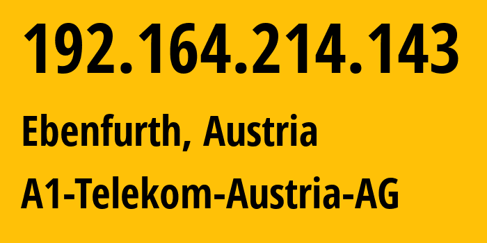 IP address 192.164.214.143 get location, coordinates on map, ISP provider AS8447 A1-Telekom-Austria-AG // who is provider of ip address 192.164.214.143, whose IP address