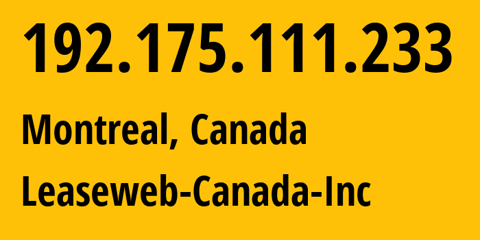 IP address 192.175.111.233 (Montreal, Quebec, Canada) get location, coordinates on map, ISP provider AS32613 Leaseweb-Canada-Inc // who is provider of ip address 192.175.111.233, whose IP address