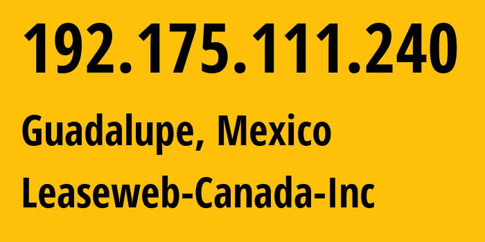 IP address 192.175.111.240 (Guadalupe, Nuevo León, Mexico) get location, coordinates on map, ISP provider AS32613 Leaseweb-Canada-Inc // who is provider of ip address 192.175.111.240, whose IP address