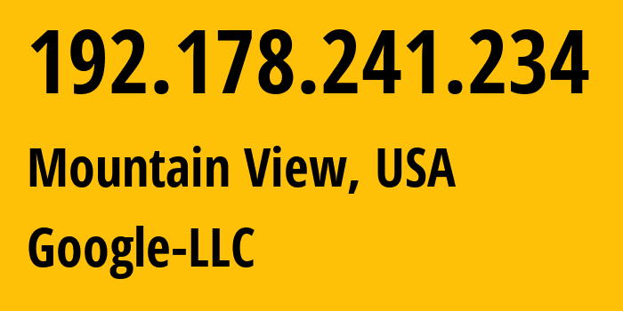 IP address 192.178.241.234 (Mountain View, California, USA) get location, coordinates on map, ISP provider AS15169 Google-LLC // who is provider of ip address 192.178.241.234, whose IP address