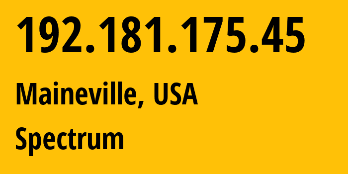 IP address 192.181.175.45 (Maineville, Ohio, USA) get location, coordinates on map, ISP provider AS10796 Spectrum // who is provider of ip address 192.181.175.45, whose IP address