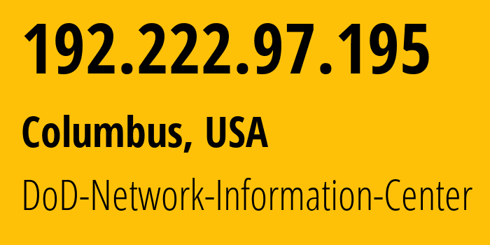 IP address 192.222.97.195 (Columbus, Ohio, USA) get location, coordinates on map, ISP provider AS749 DoD-Network-Information-Center // who is provider of ip address 192.222.97.195, whose IP address