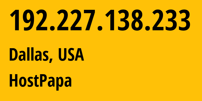 IP address 192.227.138.233 (Dallas, Texas, USA) get location, coordinates on map, ISP provider AS36352 HostPapa // who is provider of ip address 192.227.138.233, whose IP address