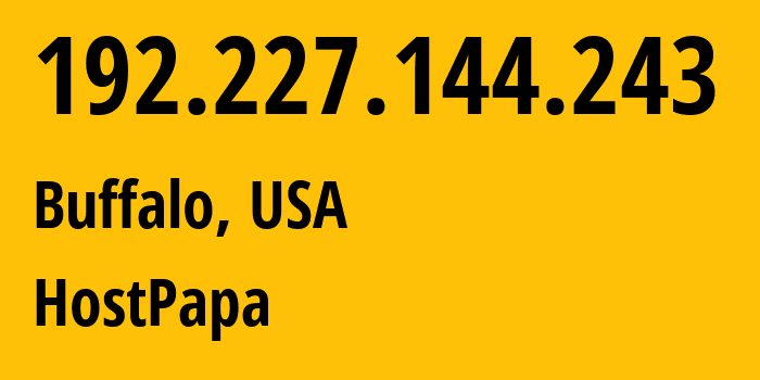 IP address 192.227.144.243 (Buffalo, New York, USA) get location, coordinates on map, ISP provider AS36352 HostPapa // who is provider of ip address 192.227.144.243, whose IP address