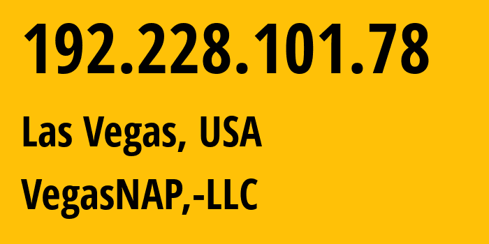 IP address 192.228.101.78 (Las Vegas, Nevada, USA) get location, coordinates on map, ISP provider AS53340 VegasNAP,-LLC // who is provider of ip address 192.228.101.78, whose IP address