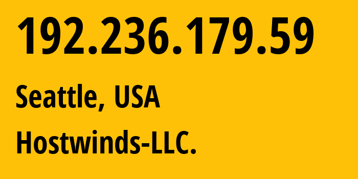 IP address 192.236.179.59 (Seattle, Washington, USA) get location, coordinates on map, ISP provider AS54290 Hostwinds-LLC. // who is provider of ip address 192.236.179.59, whose IP address