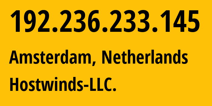IP-адрес 192.236.233.145 (Амстердам, Северная Голландия, Нидерланды) определить местоположение, координаты на карте, ISP провайдер AS54290 Hostwinds-LLC. // кто провайдер айпи-адреса 192.236.233.145