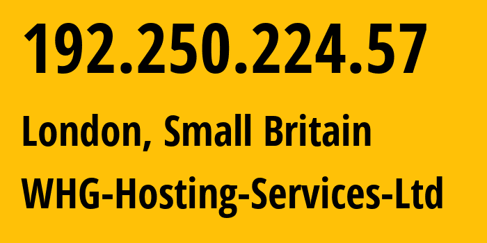 IP address 192.250.224.57 (London, England, Small Britain) get location, coordinates on map, ISP provider AS51713 WHG-Hosting-Services-Ltd // who is provider of ip address 192.250.224.57, whose IP address