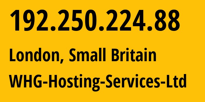 IP address 192.250.224.88 (London, England, Small Britain) get location, coordinates on map, ISP provider AS51713 WHG-Hosting-Services-Ltd // who is provider of ip address 192.250.224.88, whose IP address