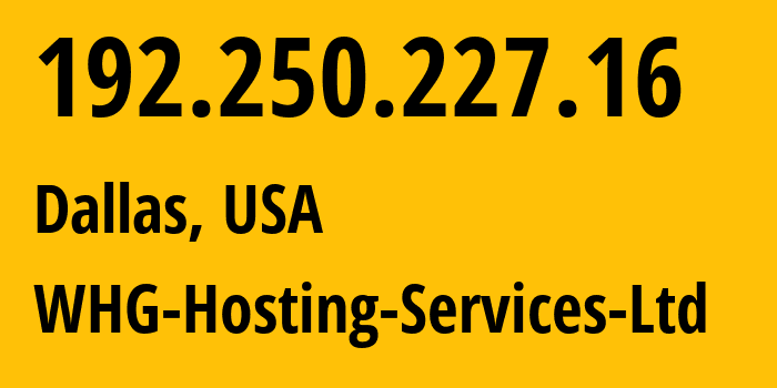 IP address 192.250.227.16 (Dallas, Texas, USA) get location, coordinates on map, ISP provider AS36454 WHG-Hosting-Services-Ltd // who is provider of ip address 192.250.227.16, whose IP address