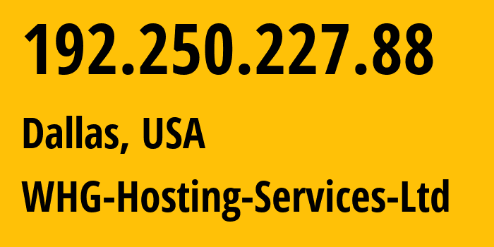 IP address 192.250.227.88 (Dallas, Texas, USA) get location, coordinates on map, ISP provider AS36454 WHG-Hosting-Services-Ltd // who is provider of ip address 192.250.227.88, whose IP address