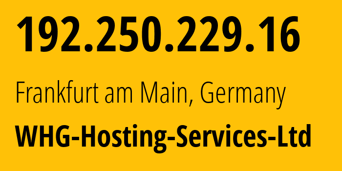 IP-адрес 192.250.229.16 (Франкфурт, Гессен, Германия) определить местоположение, координаты на карте, ISP провайдер AS209341 WHG-Hosting-Services-Ltd // кто провайдер айпи-адреса 192.250.229.16