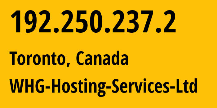 IP address 192.250.237.2 (Toronto, Ontario, Canada) get location, coordinates on map, ISP provider AS36218 WHG-Hosting-Services-Ltd // who is provider of ip address 192.250.237.2, whose IP address