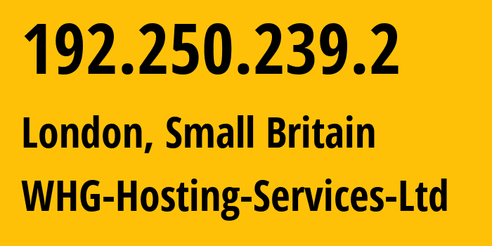 IP address 192.250.239.2 (London, England, Small Britain) get location, coordinates on map, ISP provider AS51713 WHG-Hosting-Services-Ltd // who is provider of ip address 192.250.239.2, whose IP address