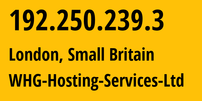 IP address 192.250.239.3 (London, England, Small Britain) get location, coordinates on map, ISP provider AS51713 WHG-Hosting-Services-Ltd // who is provider of ip address 192.250.239.3, whose IP address