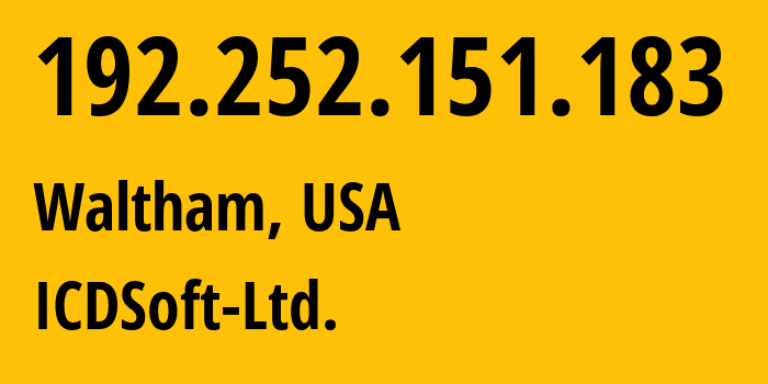 IP-адрес 192.252.151.183 (Уолтем, Массачусетс, США) определить местоположение, координаты на карте, ISP провайдер AS8739 ICDSoft-Ltd. // кто провайдер айпи-адреса 192.252.151.183