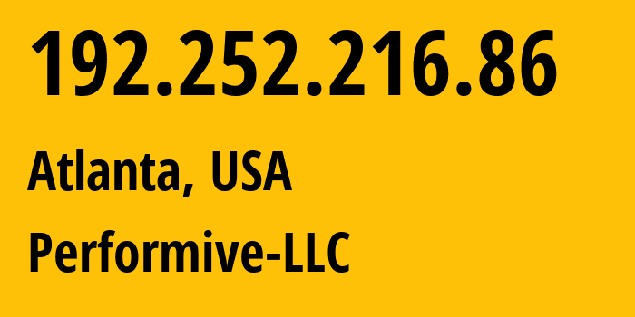 IP address 192.252.216.86 (Atlanta, Georgia, USA) get location, coordinates on map, ISP provider AS46562 Performive-LLC // who is provider of ip address 192.252.216.86, whose IP address