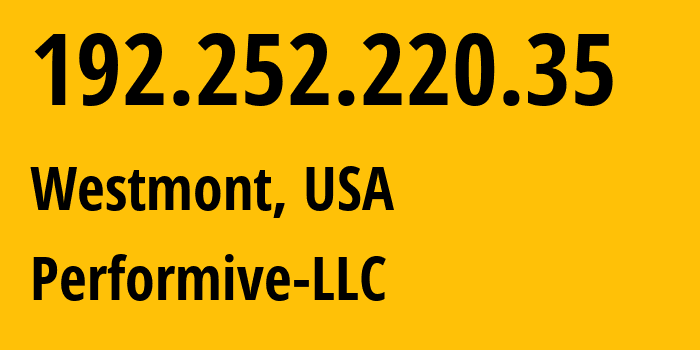 IP-адрес 192.252.220.35 (Westmont, Калифорния, США) определить местоположение, координаты на карте, ISP провайдер AS46562 Performive-LLC // кто провайдер айпи-адреса 192.252.220.35