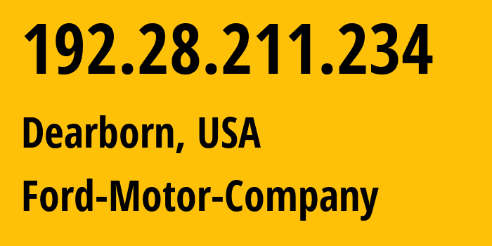 IP address 192.28.211.234 (Dearborn, Michigan, USA) get location, coordinates on map, ISP provider AS0 Ford-Motor-Company // who is provider of ip address 192.28.211.234, whose IP address