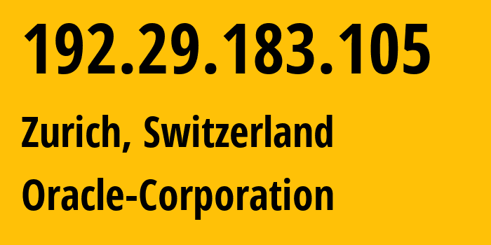 IP-адрес 192.29.183.105 (Цюрих, Zurich, Швейцария) определить местоположение, координаты на карте, ISP провайдер AS31898 Oracle-Corporation // кто провайдер айпи-адреса 192.29.183.105