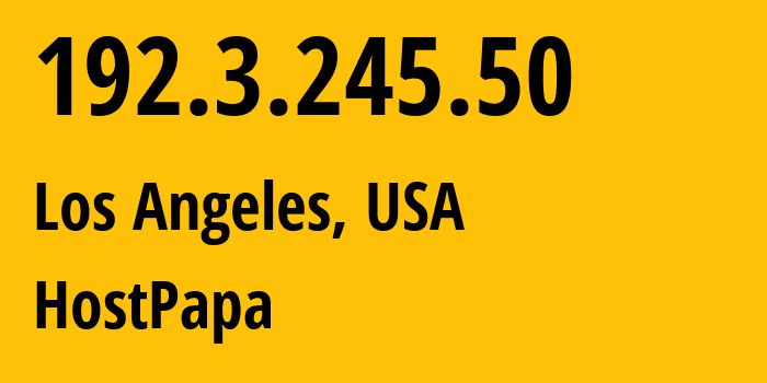 IP address 192.3.245.50 (Los Angeles, California, USA) get location, coordinates on map, ISP provider AS36352 HostPapa // who is provider of ip address 192.3.245.50, whose IP address