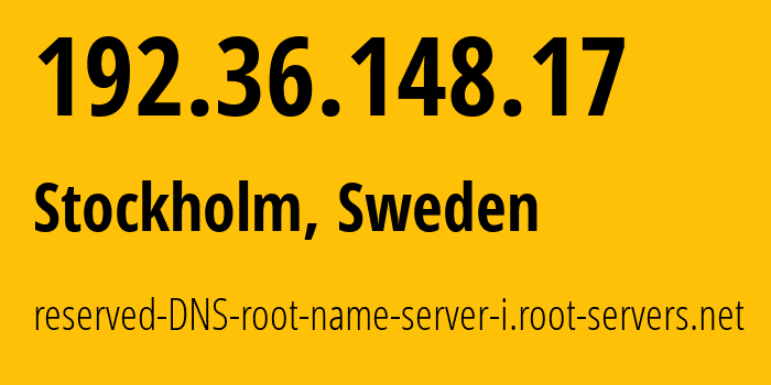 IP address 192.36.148.17 (Stockholm, Stockholm County, Sweden) get location, coordinates on map, ISP provider AS29216 reserved-DNS-root-name-server-i.root-servers.net // who is provider of ip address 192.36.148.17, whose IP address