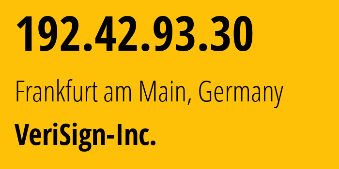 IP address 192.42.93.30 (Frankfurt am Main, Hesse, Germany) get location, coordinates on map, ISP provider AS25485 VeriSign-Inc. // who is provider of ip address 192.42.93.30, whose IP address