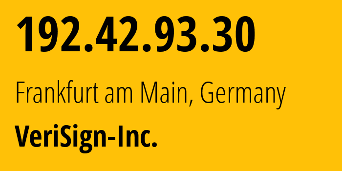 IP-адрес 192.42.93.30 (Франкфурт, Гессен, Германия) определить местоположение, координаты на карте, ISP провайдер AS25485 VeriSign-Inc. // кто провайдер айпи-адреса 192.42.93.30