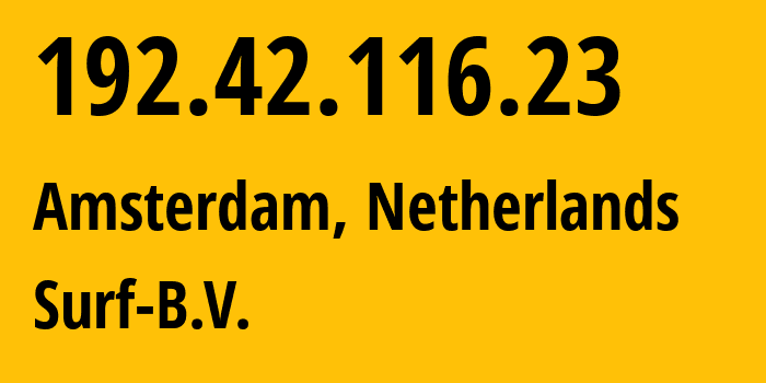 IP address 192.42.116.23 get location, coordinates on map, ISP provider AS1101 Surf-B.V. // who is provider of ip address 192.42.116.23, whose IP address