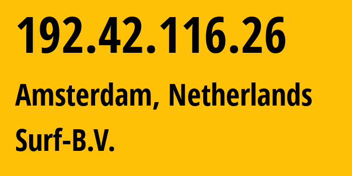 IP address 192.42.116.26 (Amsterdam, North Holland, Netherlands) get location, coordinates on map, ISP provider AS1101 Surf-B.V. // who is provider of ip address 192.42.116.26, whose IP address