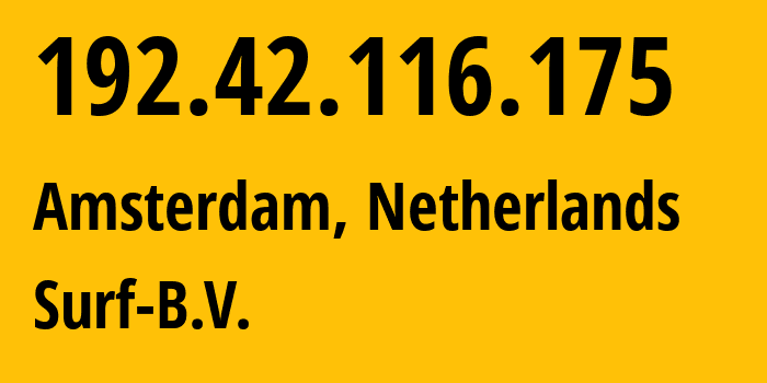 IP-адрес 192.42.116.175 (Амстердам, Северная Голландия, Нидерланды) определить местоположение, координаты на карте, ISP провайдер AS1101 Surf-B.V. // кто провайдер айпи-адреса 192.42.116.175