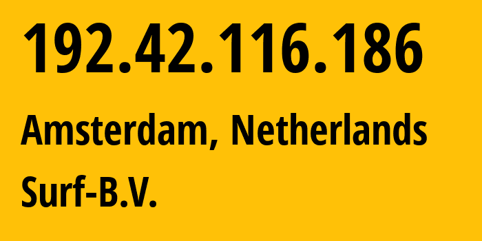 IP-адрес 192.42.116.186 (Амстердам, Северная Голландия, Нидерланды) определить местоположение, координаты на карте, ISP провайдер AS1101 Surf-B.V. // кто провайдер айпи-адреса 192.42.116.186