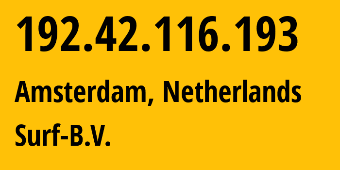 IP-адрес 192.42.116.193 (Амстердам, Северная Голландия, Нидерланды) определить местоположение, координаты на карте, ISP провайдер AS1101 Surf-B.V. // кто провайдер айпи-адреса 192.42.116.193
