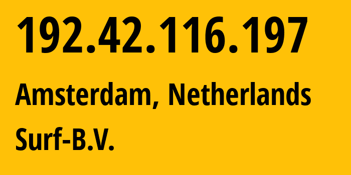 IP-адрес 192.42.116.197 (Амстердам, Северная Голландия, Нидерланды) определить местоположение, координаты на карте, ISP провайдер AS1101 Surf-B.V. // кто провайдер айпи-адреса 192.42.116.197