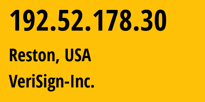 IP address 192.52.178.30 (Reston, Virginia, USA) get location, coordinates on map, ISP provider AS22547 VeriSign-Inc. // who is provider of ip address 192.52.178.30, whose IP address