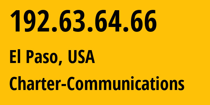 IP address 192.63.64.66 (El Paso, Texas, USA) get location, coordinates on map, ISP provider AS11427 Charter-Communications // who is provider of ip address 192.63.64.66, whose IP address