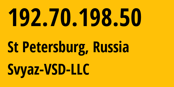 IP address 192.70.198.50 (St Petersburg, St.-Petersburg, Russia) get location, coordinates on map, ISP provider AS48399 Svyaz-VSD-LLC // who is provider of ip address 192.70.198.50, whose IP address