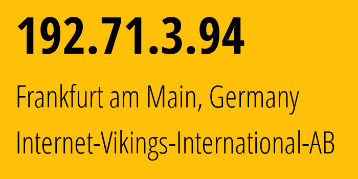 IP-адрес 192.71.3.94 (Франкфурт, Гессен, Германия) определить местоположение, координаты на карте, ISP провайдер AS51747 Internet-Vikings-International-AB // кто провайдер айпи-адреса 192.71.3.94