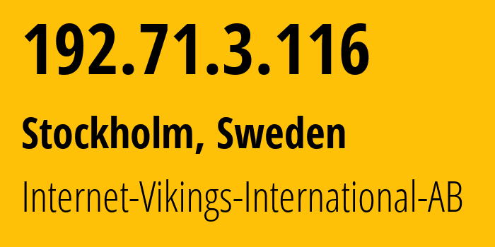 IP-адрес 192.71.3.116 (Стокгольм, Stockholm County, Швеция) определить местоположение, координаты на карте, ISP провайдер AS51747 Internet-Vikings-International-AB // кто провайдер айпи-адреса 192.71.3.116