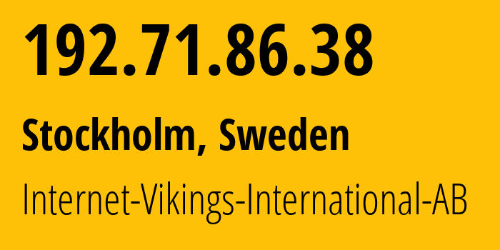 IP-адрес 192.71.86.38 (Стокгольм, Stockholm County, Швеция) определить местоположение, координаты на карте, ISP провайдер AS51747 Internet-Vikings-International-AB // кто провайдер айпи-адреса 192.71.86.38