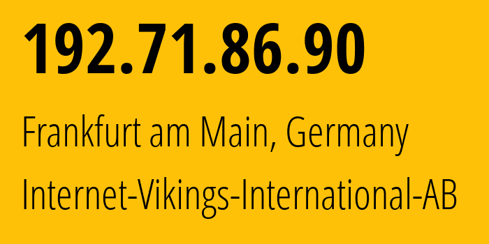 IP address 192.71.86.90 (Frankfurt am Main, Hesse, Germany) get location, coordinates on map, ISP provider AS51747 Internet-Vikings-International-AB // who is provider of ip address 192.71.86.90, whose IP address