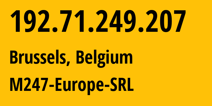 IP address 192.71.249.207 (Brussels, Brussels Capital, Belgium) get location, coordinates on map, ISP provider AS9009 M247-Europe-SRL // who is provider of ip address 192.71.249.207, whose IP address