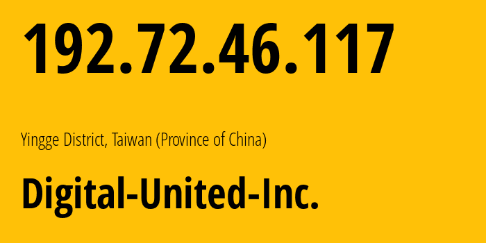 IP-адрес 192.72.46.117 (Ингэ, Тайбэй, Тайвань) определить местоположение, координаты на карте, ISP провайдер AS4780 Digital-United-Inc. // кто провайдер айпи-адреса 192.72.46.117